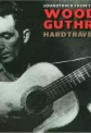 Woody Guthrie: Hard Travelin' - постер