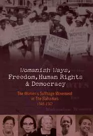 Womanish Ways, Freedom, Human Rights & Democracy: The Women's Suffrage Movement in The Bahamas 1948-1962 - постер