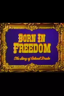 Born in Freedom: The Story of Colonel Drake - постер