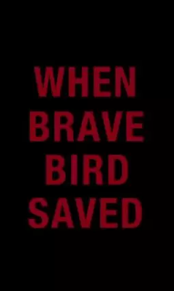When Brave Bird Saved - постер