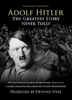 Адольф Гитлер: Величайшая нерассказанная история - постер