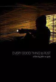 Every Good Thing to Rust - постер