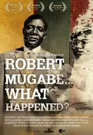 Robert Mugabe... What Happened? - постер