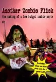 Another Zombie Flick: The Making of a Low Budget Zombie Movie - постер