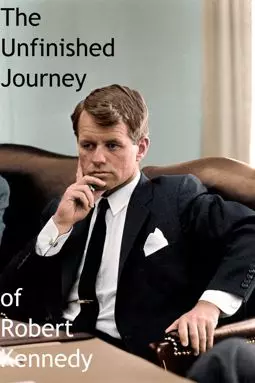 The Unfinished Journey of Robert Kennedy - постер