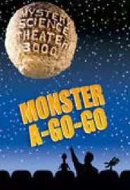 Mystery Science Theater 3000: Monster a-Go-Go - постер