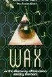 Wax, or the Discovery of Television Among the Bees - постер