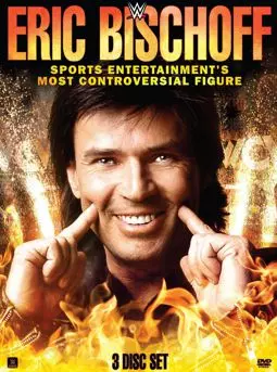 Eric Bischoff: Sports Entertainment's Most Controversial Figure - постер