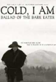 Cold, I Am: Ballad of the Bark Eater - постер