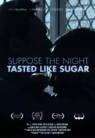 Suppose the night Tasted Like Sugar - постер