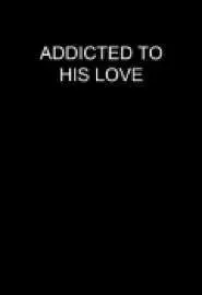 Addicted to His Love - постер