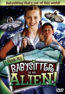 I Think My Babysitter's an Alien - постер