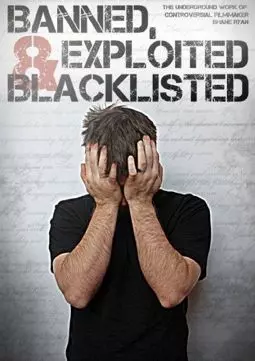 Banned, Exploited & Blacklisted: The Underground Work of Controversial Filmmaker Shane Ryan - постер