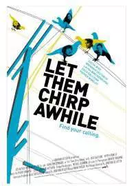 Let Them Chirp Awhile - постер
