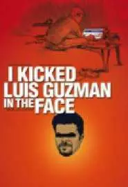 I Kicked Luis Guzman in the Face - постер