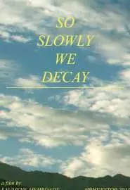 So Slowly We Decay - постер