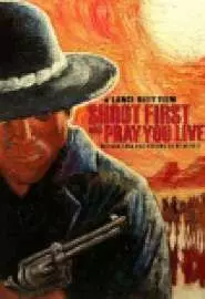 Shoot First and Pray You Live (Because Luck Has othing to Do with It) - постер