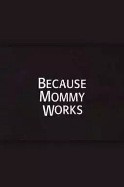 Because Mommy Works - постер