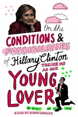 On the Conditions and Possibilities of Hillary Clinton Taking Me as Her Young Lover - постер