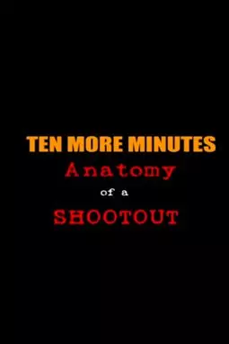 Ten More Minutes: Anatomy of a Shootout - постер
