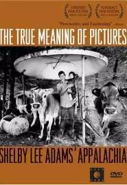The True Meaning of Pictures: Shelby Lee Adams' Appalachia - постер