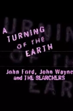 A Turning of the Earth: John Ford, John Wayne and the Searchers - постер