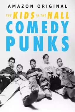 The Kids in the Hall: Comedy Punks - постер