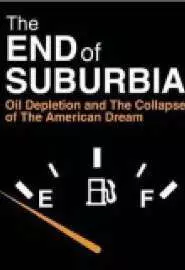 The End of Suburbia: Oil Depletion and the Collapse of the American Dream - постер