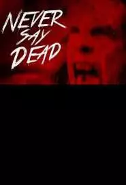 Never Say Dead - постер