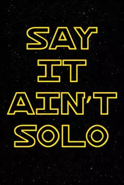 Say It Ain't Solo - постер