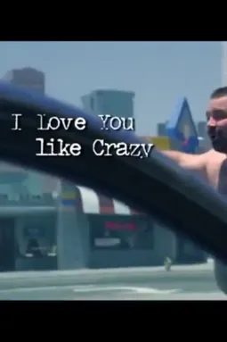 I Love You Like Crazy - постер