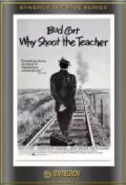 Why Shoot the Teacher? - постер