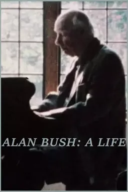 Alan Bush: A Life - постер