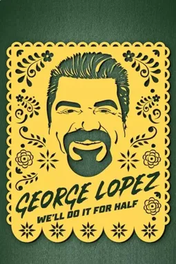 George Lopez: We'll Do It for Half - постер