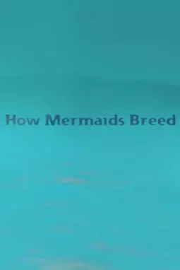 How Mermaids Breed - постер