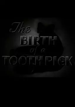 The Birth of a Toothpick - постер