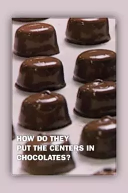 How Do They...? How Do They Put the Centers in Chocolates? - постер