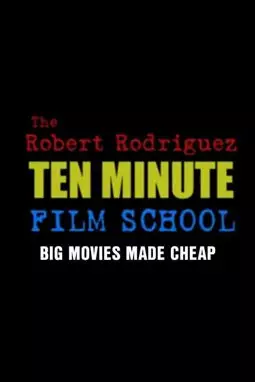 The Robert Rodriguez Ten Minute Film School - постер