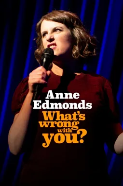 Anne Edmonds: What's Wrong with You? - постер