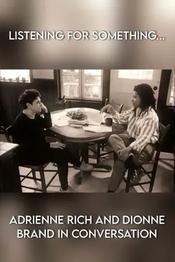 Listening for Something... Adrienne Rich and Dionne Brand in Conversation - постер