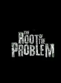 The Root of the Problem - постер