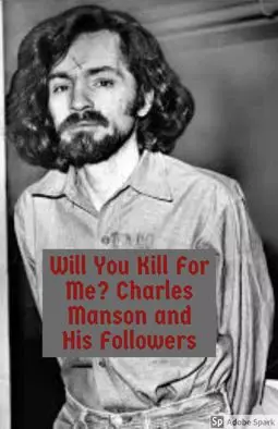 Will You Kill for Me? Charles Manson and His Followers - постер