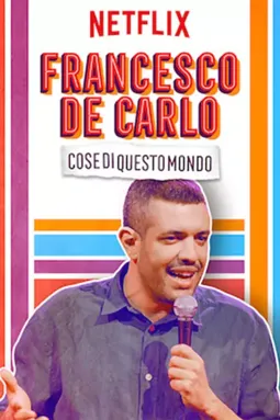 Francesco de Carlo: Cose di Questo Mondo - постер