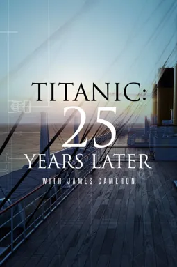 Титаник: 25 лет спустя с Джеймсом Кэмероном - постер