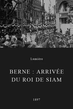 Berne: Arrivée du roi de Siam - постер