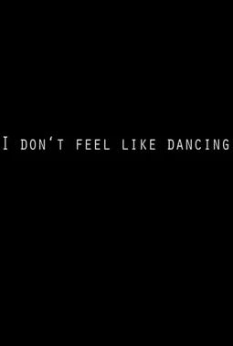 I Don't Feel Like Dancing - постер