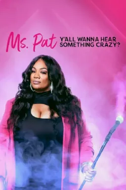 Ms. Pat: Y'all Wanna Hear Something Crazy? - постер