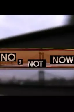 No, Not Now - постер