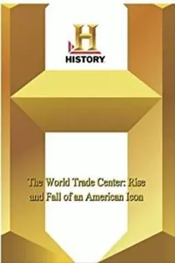 The World Trade Center: Rise and Fall of an American Icon - постер