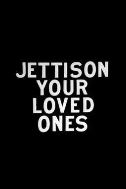 Jettison your loved ones - постер